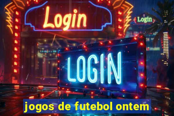 jogos de futebol ontem